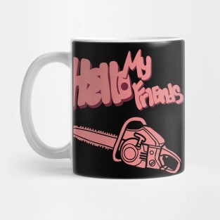 Hello my friends Mug